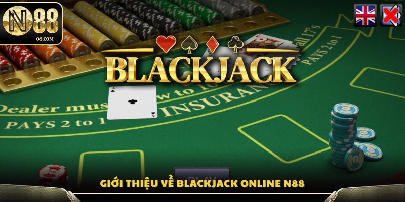 Tổng quan về trò chơi Blackjack online tại N88