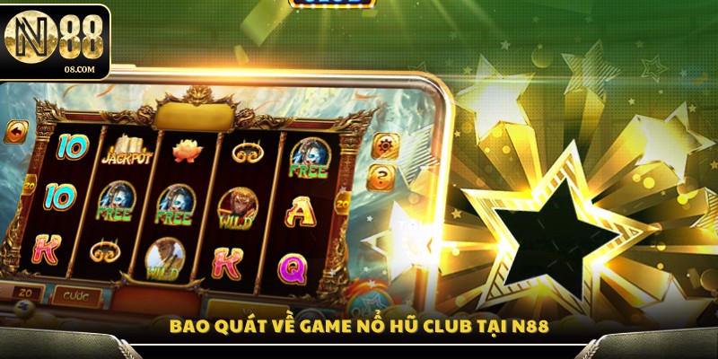 Tìm hiểu hệ thống nổ hũ Club hấp dẫn tại N88