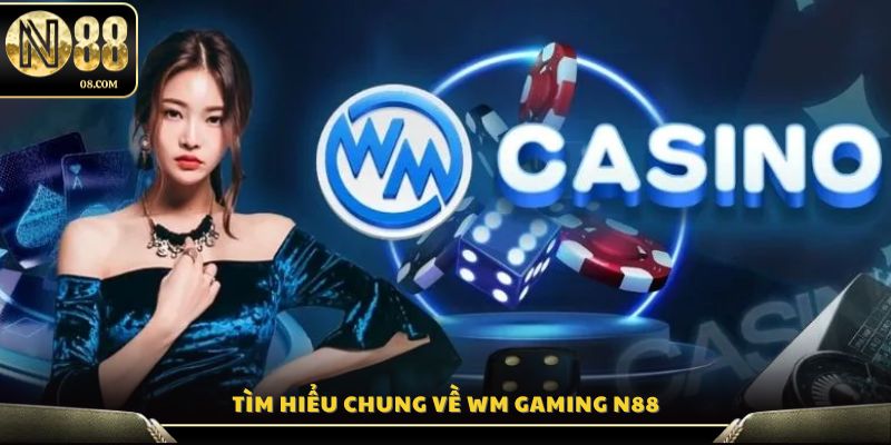 Khám phá tổng quan về sảnh WM Gaming tại N88