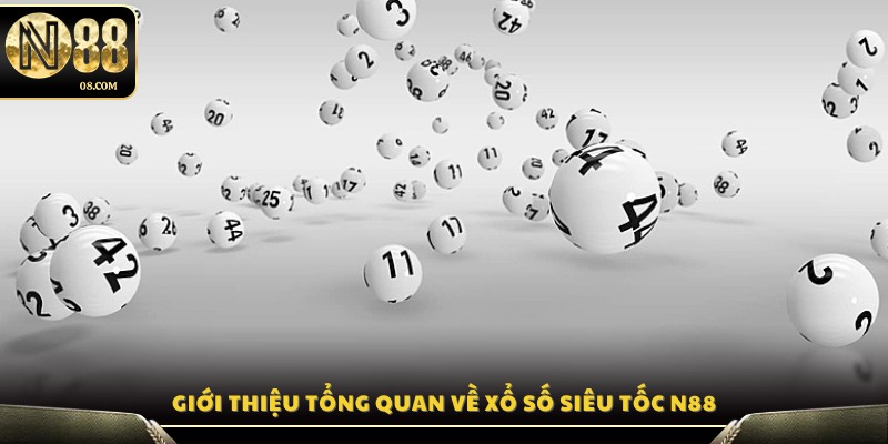 Tổng quan chi tiết về xổ số Siêu Tốc N88